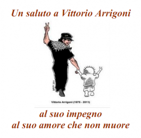 Venerdì 29 Aprile, ore 18. Vittorio Arrigoni: al suo impegno, al suo amore che non muore