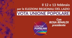 Il 12 e 13 Febbraio alle elezioni regionali del Lazio vota Unione Popolare con Rosa Rinaldi presidente  Vota la lista di Unione Popolare e scrivi la preferenza Rosa Rinaldi